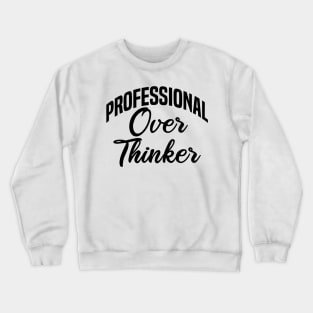 professional over thinker Crewneck Sweatshirt